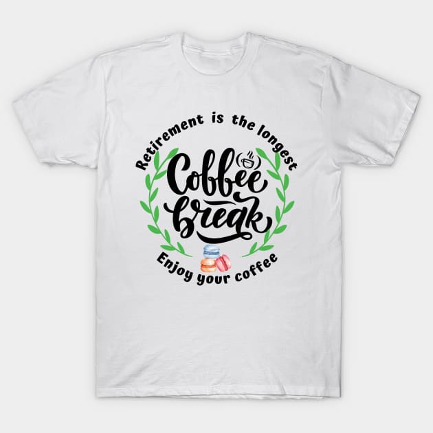 Retirement is the longest coffee break. T-Shirt by Tranquility